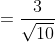 =\frac{3}{\sqrt{10}}